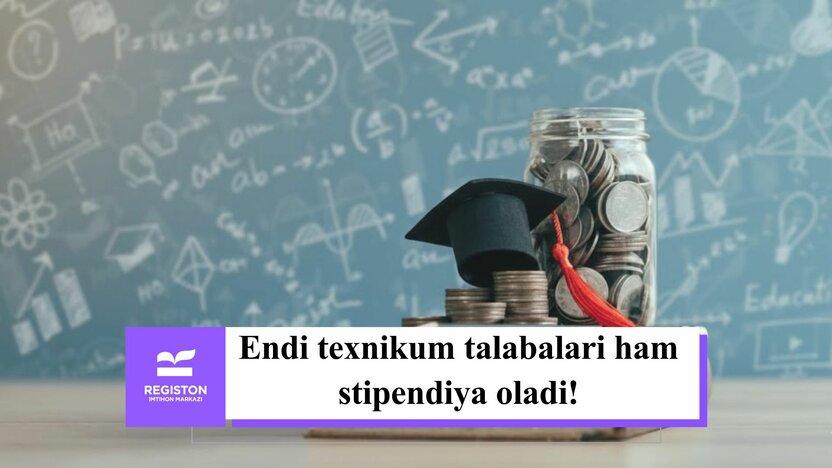 Endi texnikum talabalari ham stipendiya oladi!
