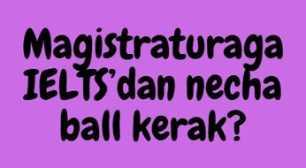Magistraturaga kirish uchun IELTS 4.5 yoki B1 yetarli!